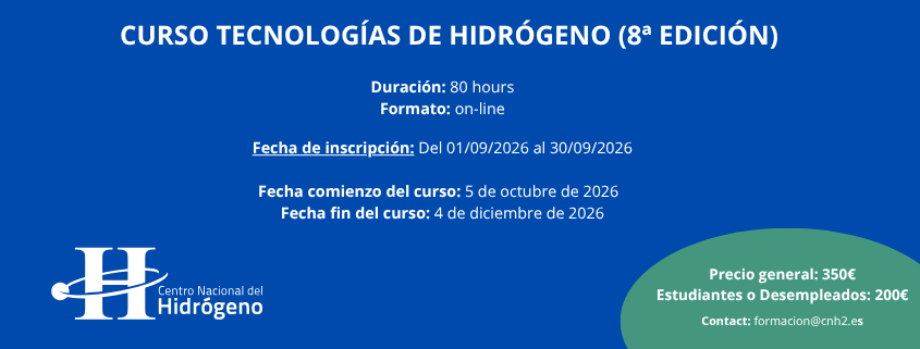 Curso Tecnologías de Hidrógeno 8ª Edición. Formato online y 80 horas de duracción. Inscripciones desde el 1 de septiembre al 30 de septiembre de 2026. Fecha del curso desde el 5 de octubre al 4 de diciembre de 2026. Precio general 350€ y precio para estudiantes o desempleados de 200€